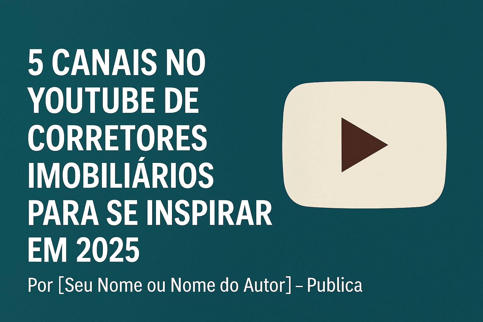 5 Canais no YouTube de Corretores Imobiliários de Sucesso para se Inspirar em 2025 